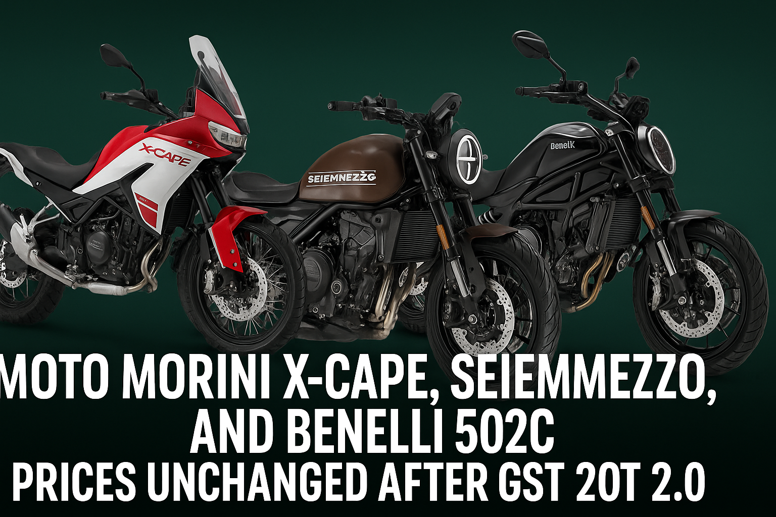 Moto Morini X-Cape, Seiemmezzo, and Benelli 502C Prices Remain Unchanged After GST 2.0